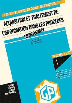 Acquisition et traitement de l'information dans les procédés - 1er congrès national de génie des procédés (21/09/1987 - 23/09/1987, Nancy, France).