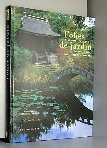 Folies de jardin : art et architecture des fabriques de jardin du XVIIIème siècle à nos jours
