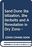 Sand dune stabilization, shelterbelts and afforestation in dry zones