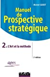 Manuel de prospective stratégique. 2. L'Art et la méthode