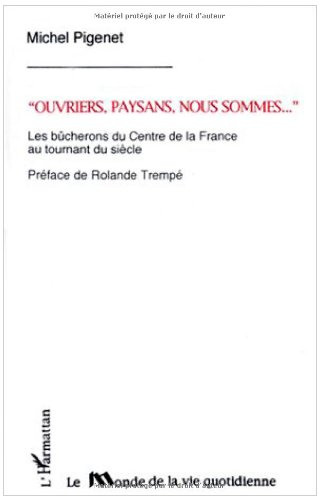 Ouvriers, paysans, nous sommes... : les bûcherons du Centre de la France au tournant du siècle