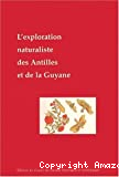 L'exploration naturaliste des Antilles et de la Guyane