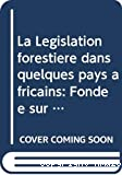 La Législation forestière dans quelques pays africains fondée sur l'étude et l'analyse de la législation forestière dans onze pays...