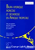 Bilan hydrique agricole et sécheresse en Afrique Tropicale. Vers une gestion des flux hydriques par le système de culture