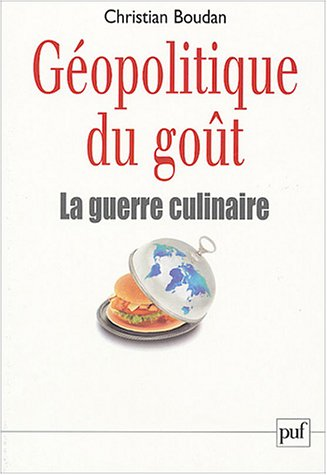 Géopolitique du goût. La guerre alimentaire.