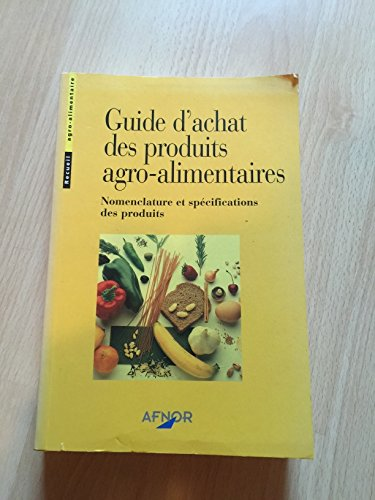 Guide d'achat des produits agro-alimentaires. Nomenclature et spécifications des produits.