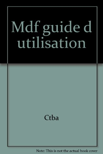 Mdf, guide d'utilisation : fabrication, disponibilité et mise en oeuvre du panneau de fibres de moyenne densité dans l'ameublement, l'aménagement intérieur et la construction