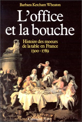 L'office et la bouche. Histoire des moeurs de la table en France 1300 - 1789.