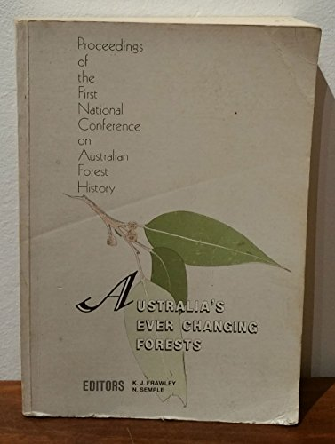 Australia's ever changing forests. Proceedings of the first national conference on australian forest history, Canberra, 9-11 may 1988.