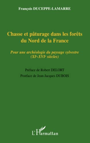Chasse et pâturage dans les forêts du Nord de la France. Pour une archéologie du paysage sylvestre (XIe-XVIe siècles).
