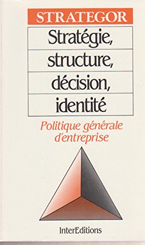 Stratégor: stratégie, structure, décision, identité politique générale d'entreprise