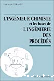 L'ingénieur chimiste et les bases de l'ingéniérie des procédés.