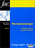 Neurophysiologie. Physiologie cellulaire et systèmes sensoriels. Tome 1.