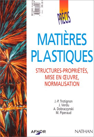 Matières plastiques. Structures-propriétés, mise en oeuvre, normalisation.