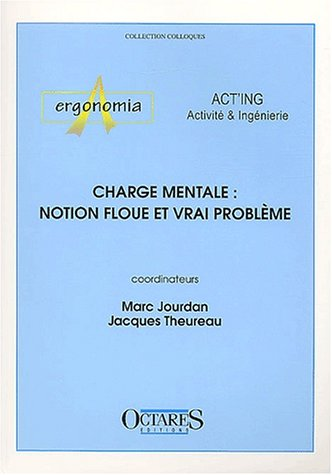 Charge mentale : notion floue et vrai problème - Journées d'études organisées par les associations Act'ing et Ergonomia (14/06/2001 - 15/06/2001, Cassis, France).