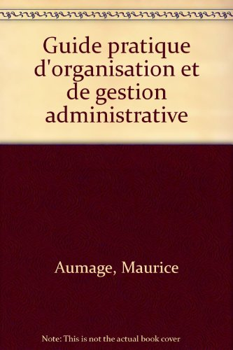 Guide pratique d'organisation et de gestion administrative