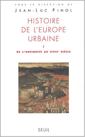 Histoire de l'Europe urbaine. 1 - de l'Antiquité au XVIIIème siècle. 2 - De l'ancien régime à nos jours.