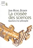 La croisée des sciences. Questions d'un philosophe.