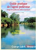 Guide pratique de l'agent préleveur chargé de la police des milieux aquatiques. Pollution des milieux aquatiques.