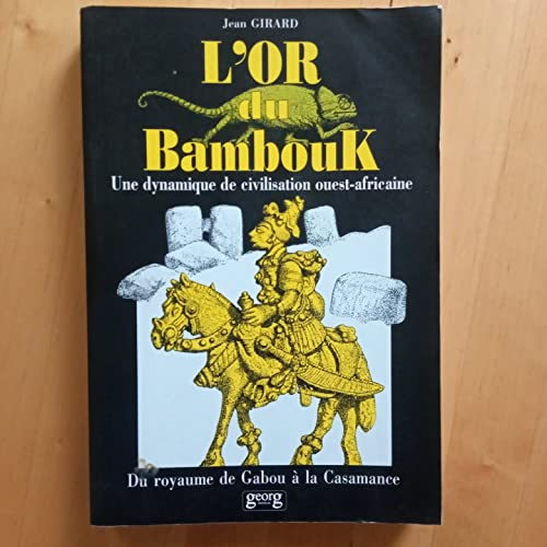 L'or du Bambouk. Une dynamique de civilisation ouest africaine, du royaume de Gabou à la Casamance