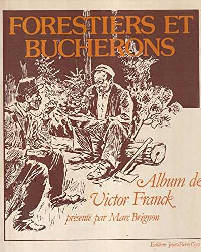 Forestiers et bucherons. Album de Victor Franck présenté par Marc Brignon.