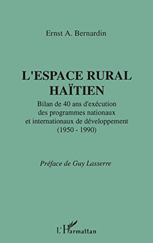 L'espace rural haïtien : bilan de 40 ans d'éxécution des programmes nationaux et internationaux de développement 1950-1990