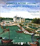 André le notre (1613-1700) et les jardins de Chantilly.