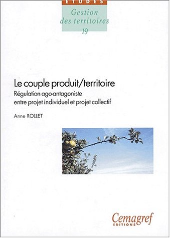 Le couple produit/territoire : régulation ago-antagoniste entre projet individuel et projet collectif. Document écrit à partir d'une thèse de Doctorat en Sciences de Gestion de Université de Montpellier 1, réalisée sous la direction de Roland Perez.
