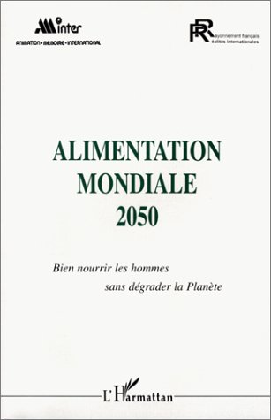 Alimentation mondiale 2050. Bien nourrir les hommes sans dégrader la Planète - Colloque (4/12/1998, Paris, France).