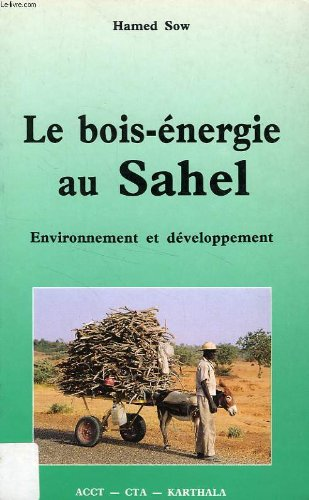 Le Bois-énergie au Sahel : environnement et développement.