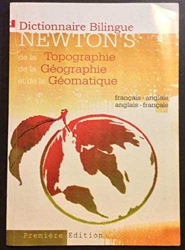 Dictionnaire bilingue Newton's de la topographie, de la géographie et de la géomatique. Français/Anglais; Anglais/Français