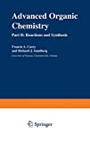 Advanced organic chemistry. (2 Vol.) Part B : Reactions and synthesis.
