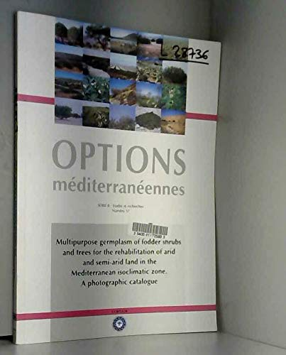 Multipurpose germplasm of fodder shrubs and trees for the rehabilitation of arid and semi-arid land in the Mediterranean isoclimatic zone. A photographic catalogue