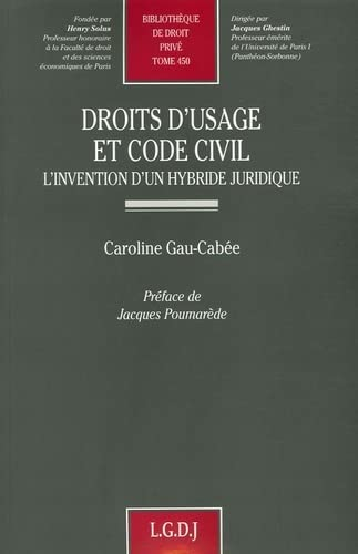 Droits d'usage et code civil. L'invention d'un hybride juridique. Préface de Jean Poumarède.