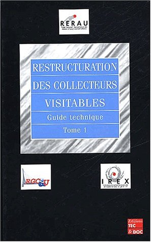 Restructuration des collecteurs visitables. Guide technique, tome 1. RERAU, projet national Réhabilitation des Réseaux d'Assainissement Urbains