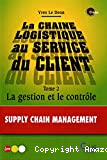 La chaîne logistique au service des clients. (2 Vol.) Tome 2 : La gestion et le contrôle.