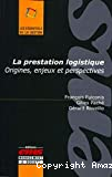 La prestation logistique : origines, enjeux et perspectives.