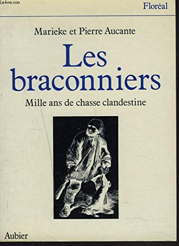 Les Braconniers : Mille ans de chasse clandestine.