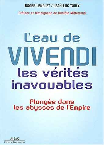 L'eau de Vivendi, les vérités inavouables. Plongée dan les abysses de l'empire.