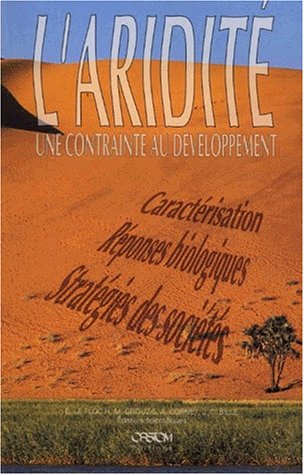 L'Aridité : une contrainte au développement. Caractérisation, réponses biologiques, stratégies des sociétés.
