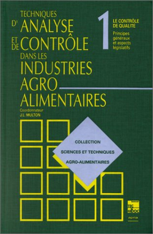 Techniques d'analyse et de contrôle dans les industries agro-alimentaires. (4 Vol.) Vol. 1 : Le contrôle de qualité : principes généraux et aspects législatifs.