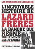 L'incroyable histoire de Lazard frères la banque qui règne sur le monde des affaires.