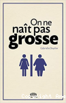 On ne naît pas grosse