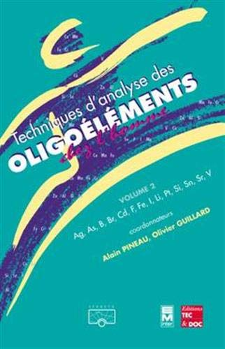 Techniques d'analyse des oligoéléments chez l'homme (Ag, As, B, Br, Cd, F, Fe, I, Li, Pt, Si, Sn, Sr, V). (2 Vol.)