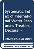Répertoire systématique par bassin de traites, déclarations, textes législatifs et jurisprudence concernant les ressources en eau internationales