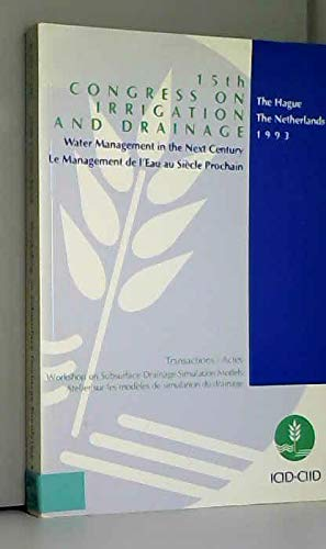 15th Congress on Irrigation and Drainage : water management in the next century : subsurface drainage simulation models, transactions of the workshop, The Hague, The Netherlands, 4 and 5 september 1993 = modèles de simulation du drainage, actes de l'atelier, La Haye, Pays-Bas, 4 et 5 sptembre 1993