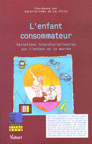 L'enfant consommateur. Variations interdisciplinaires sur l'enfant et le marché.