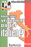 Voulez-vous vraiment parler italien ?