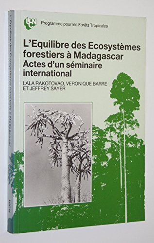 L'Equilibre des écosystèmes forestiers à Madagascar. Actes d'un séminaire international, octobre 1985.