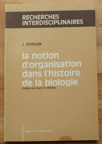 La notion d'organisation dans l'histoire de la biologie.